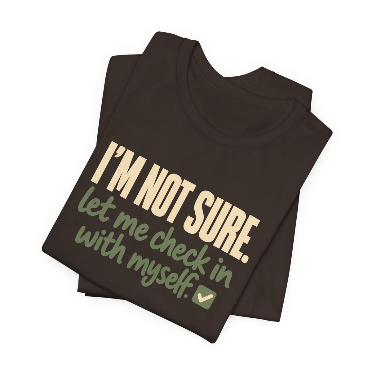 "I'm Not Sure Let Me Check In With Myself" Graphic Tee