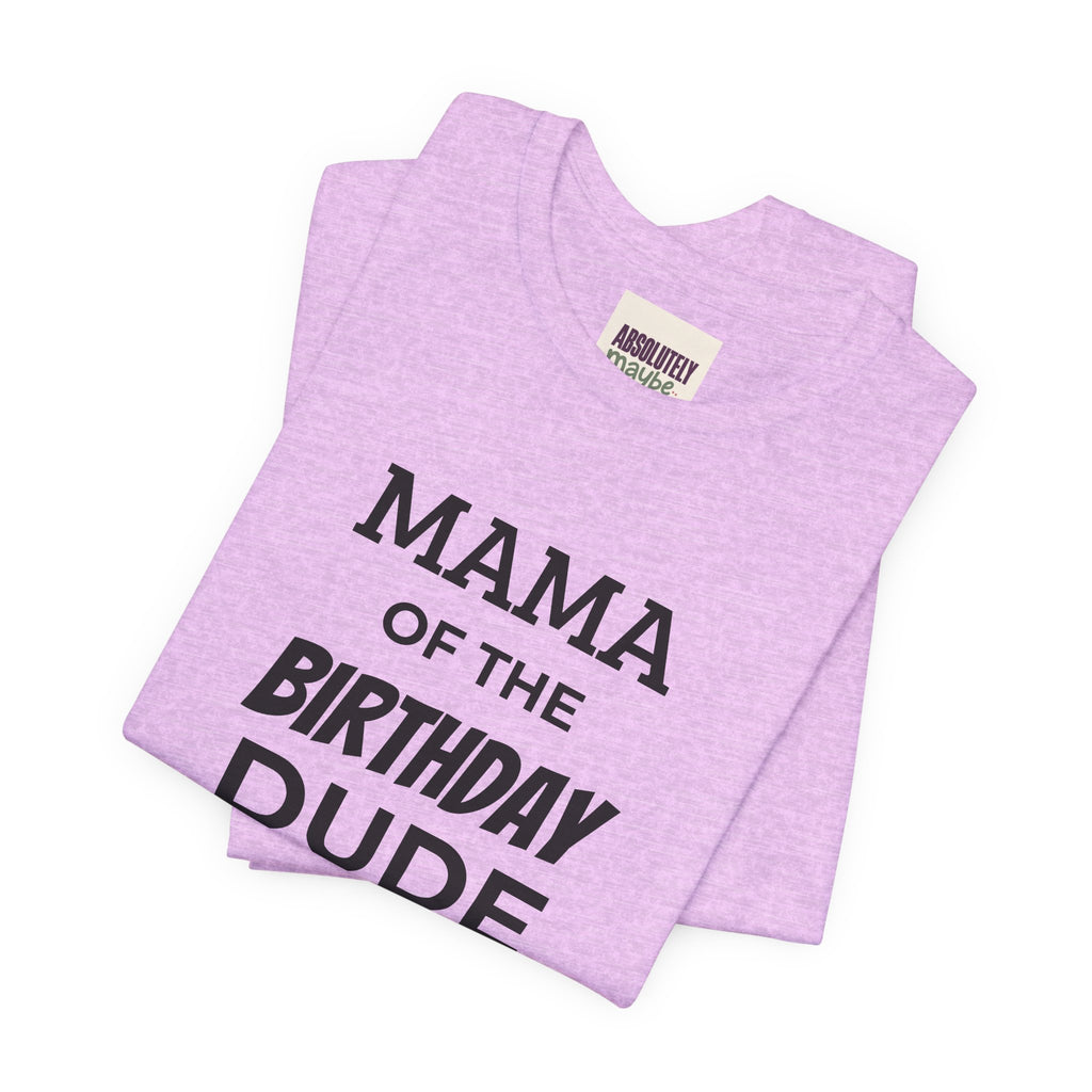 Mama of the Birthday Dude T-Shirt