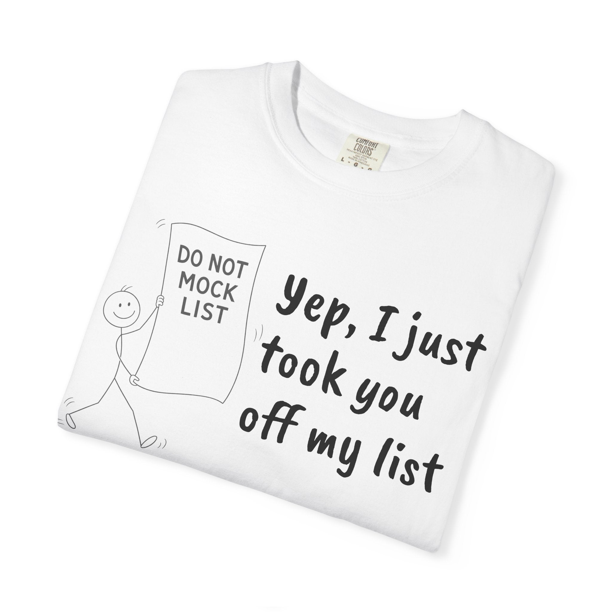 Yep, I Just Took You Off My List - Sarcastic Graphic Tee