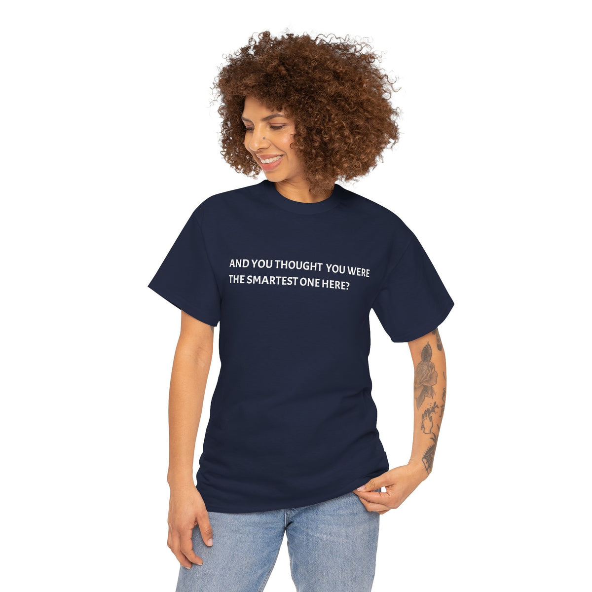 "And You Thought You Were the Smartest One Here?" Tee