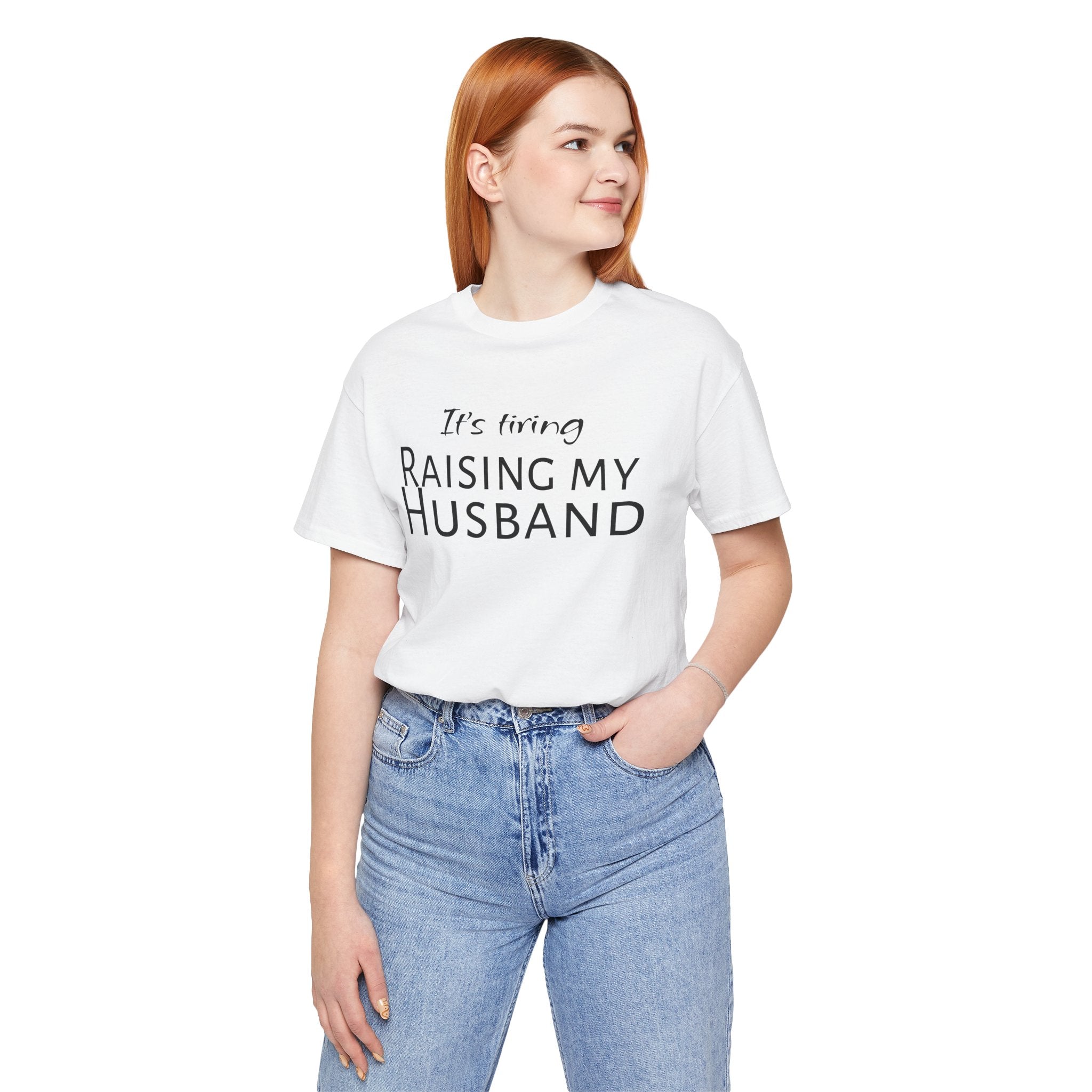 It's Tiring Raising My Husband T-Shirt