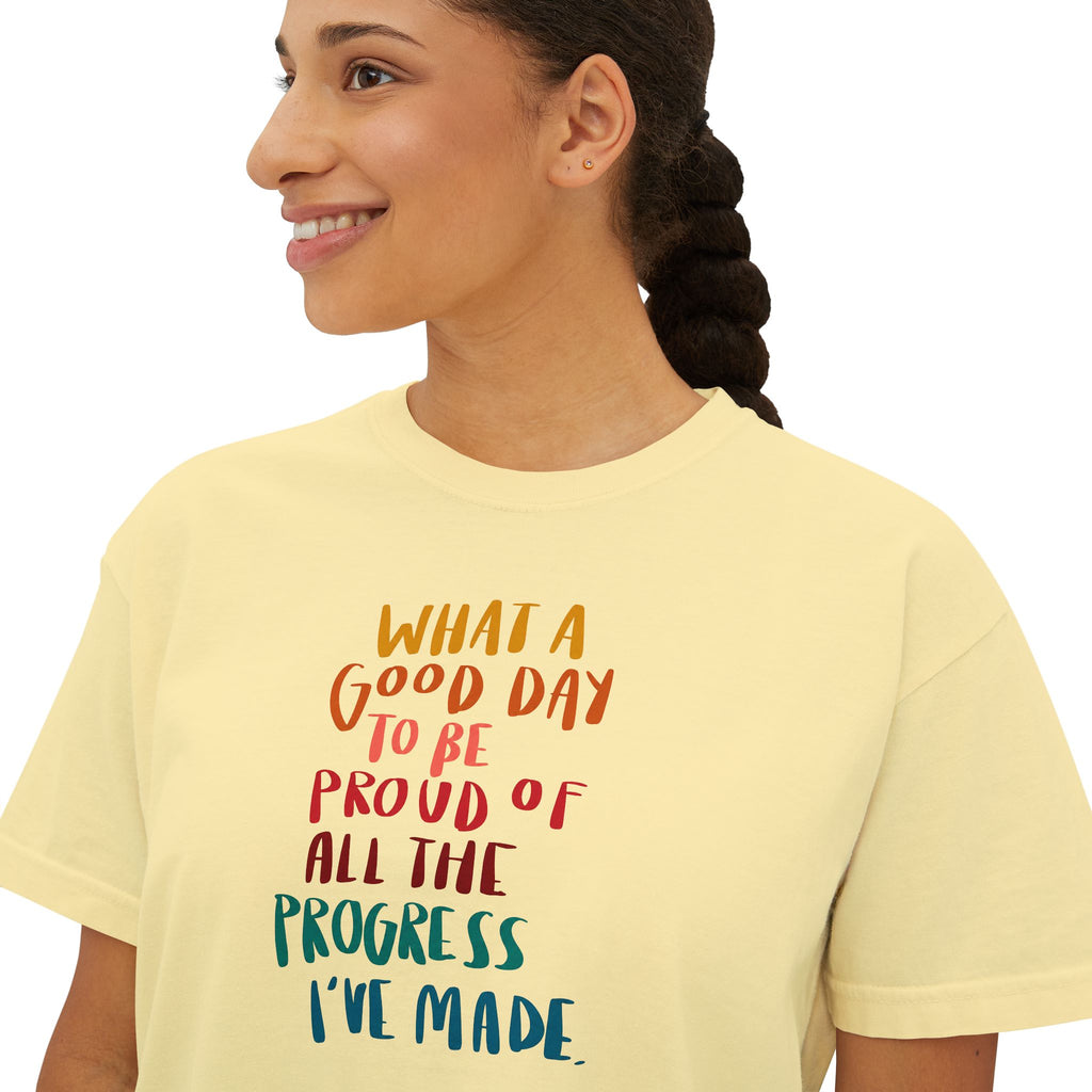 "What a Good Day to Be Proud of All the Progress I’ve Made" - Boxy Tee