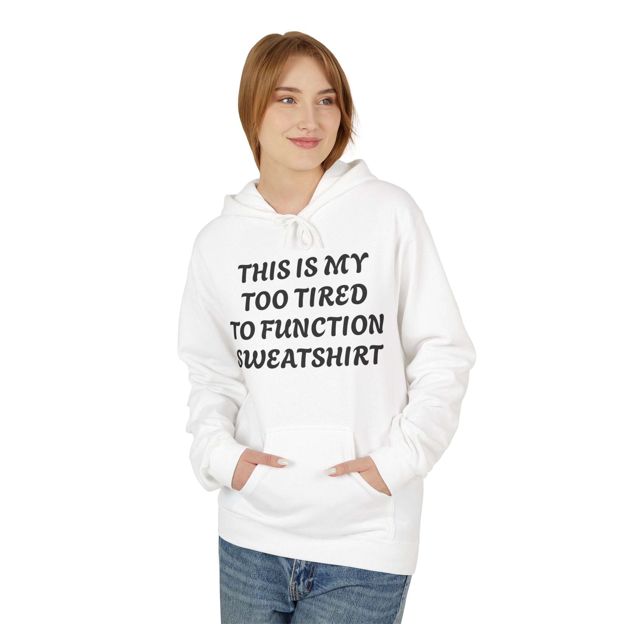 Too Tired to Function Hoodie Sweatshirt
