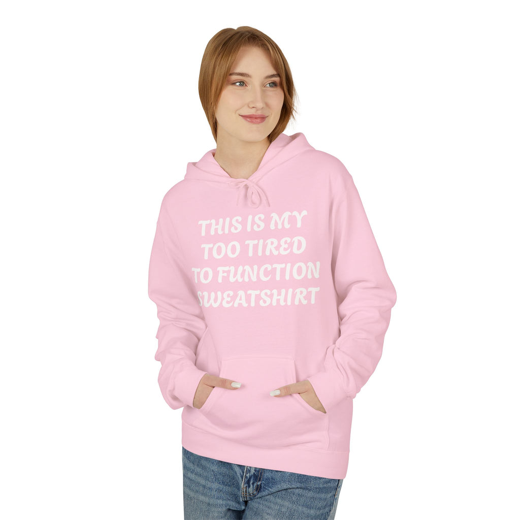 Too Tired to Function Hoodie Sweatshirt