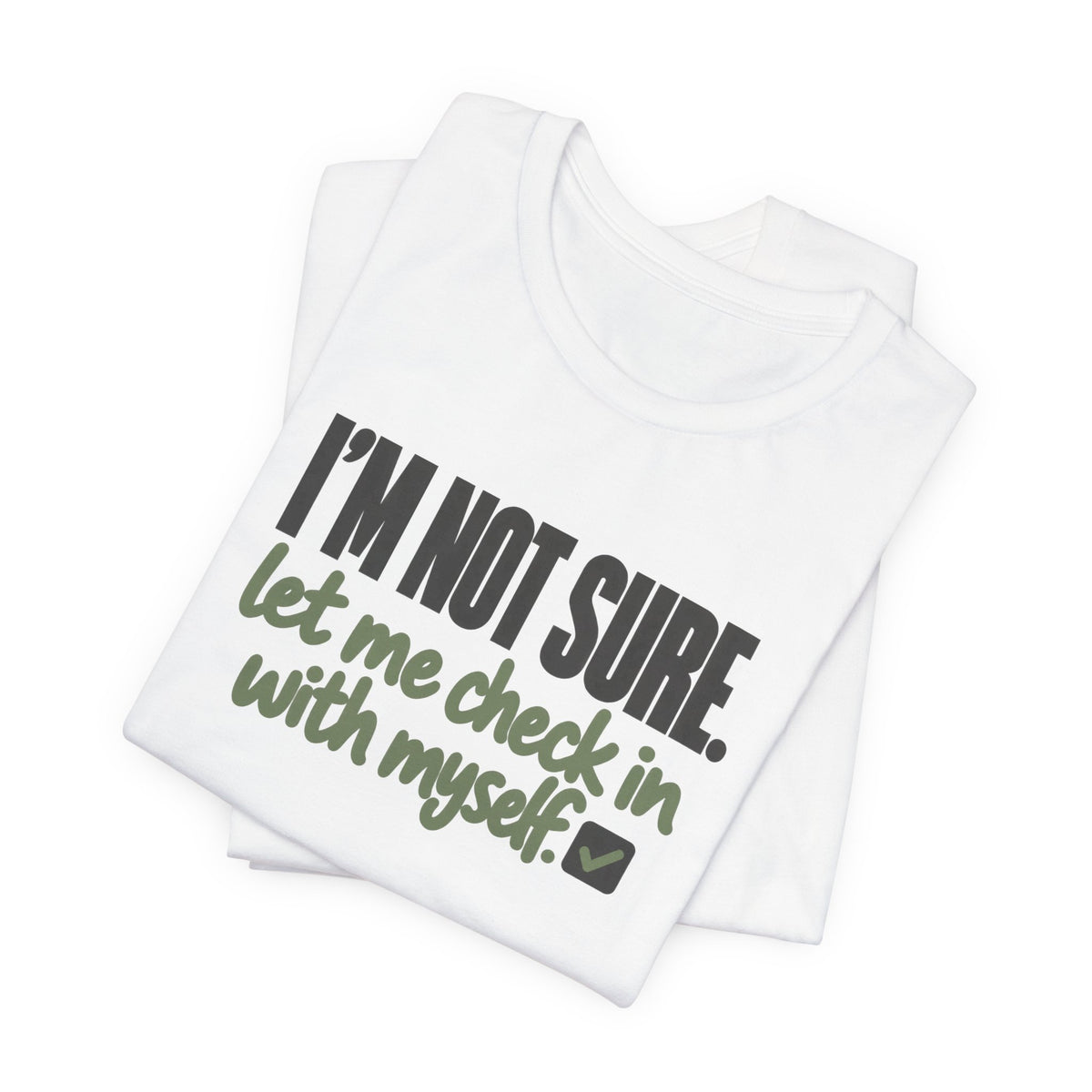 "I'm Not Sure Let Me Check In With Myself" Graphic Tee