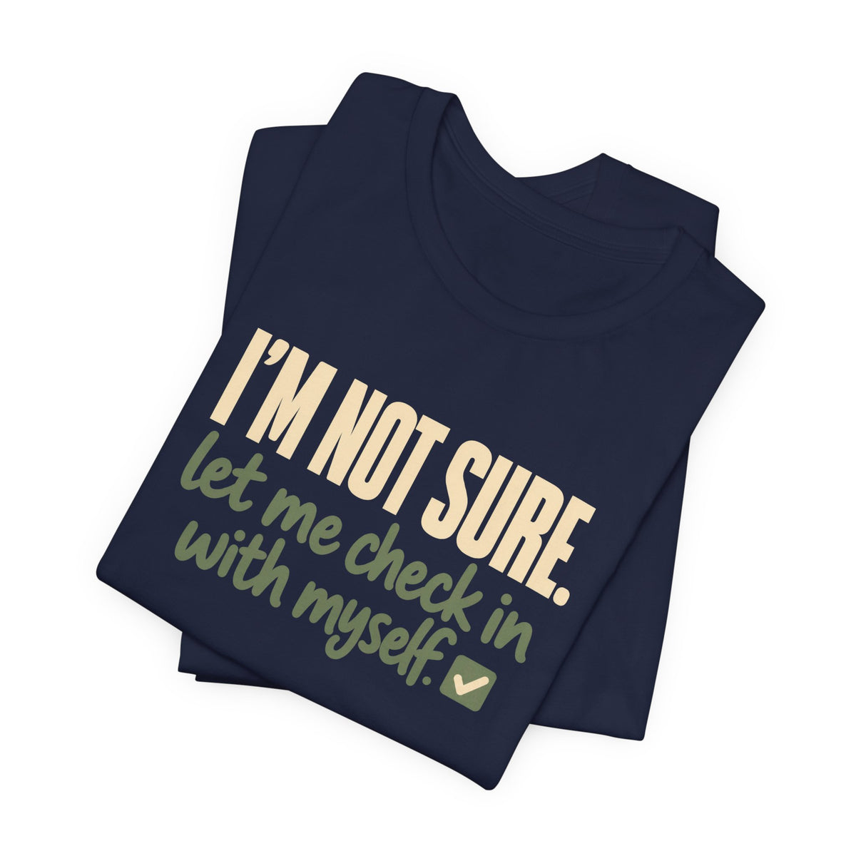 "I'm Not Sure Let Me Check In With Myself" Graphic Tee
