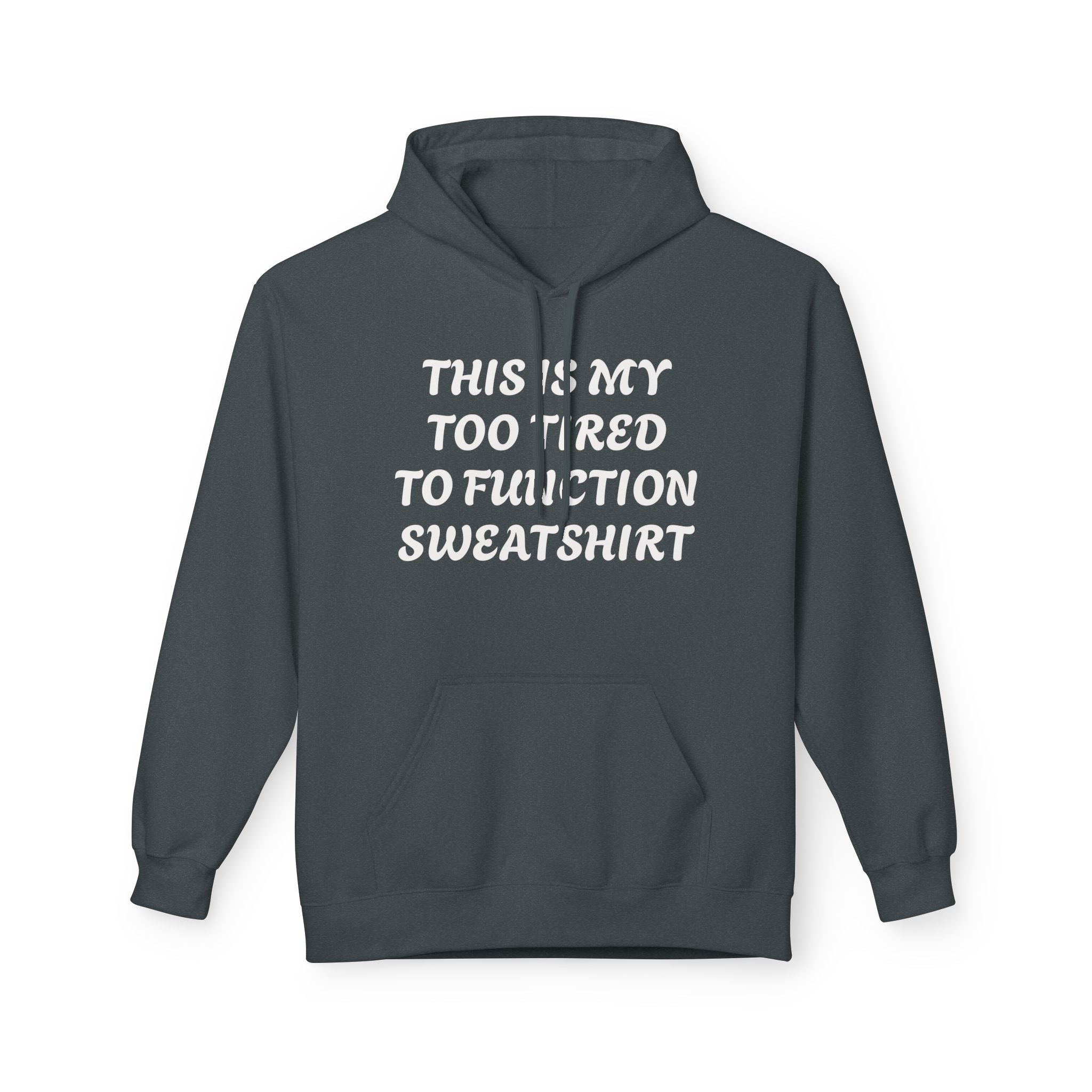 Too Tired to Function Hoodie Sweatshirt