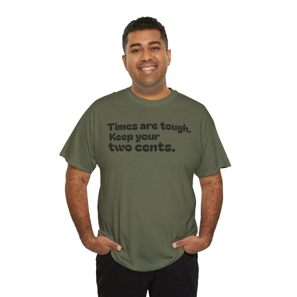 "Times are tough. Keep your two cents." Funny Minimalist Quote Tee