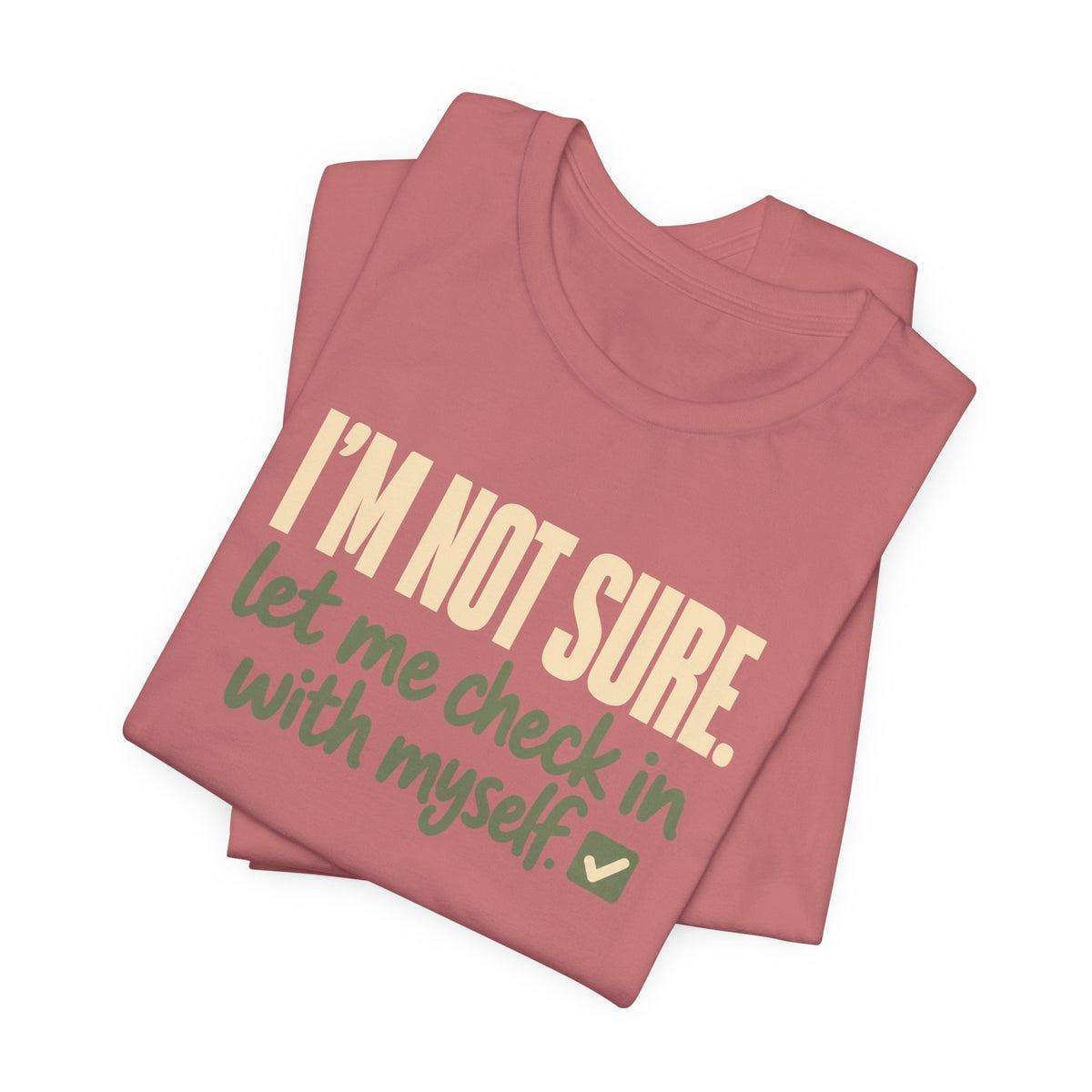 "I'm Not Sure Let Me Check In With Myself" Graphic Tee