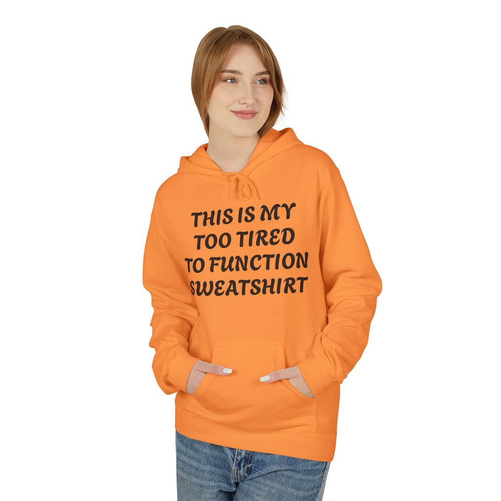 Too Tired to Function Hoodie Sweatshirt