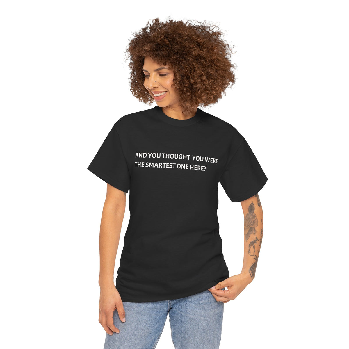 "And You Thought You Were the Smartest One Here?" Tee