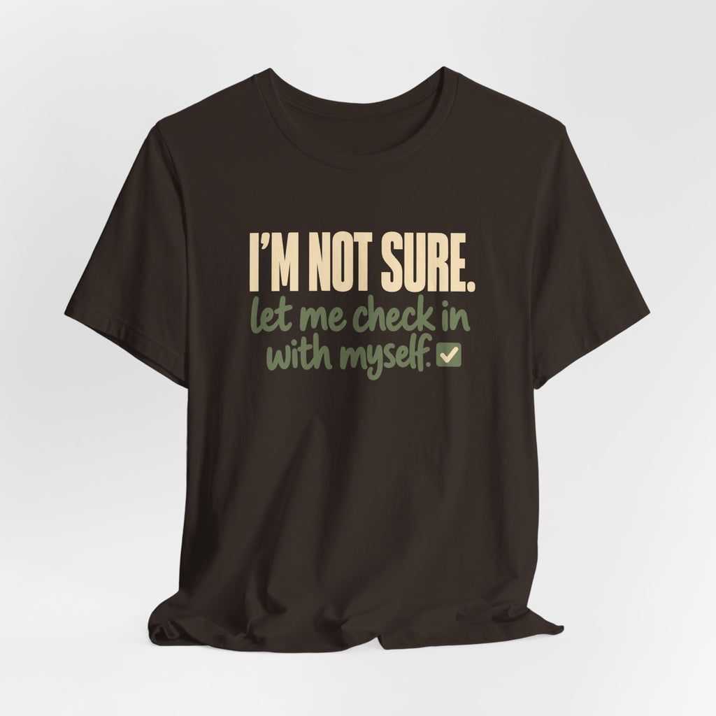 "I'm Not Sure Let Me Check In With Myself" Graphic Tee