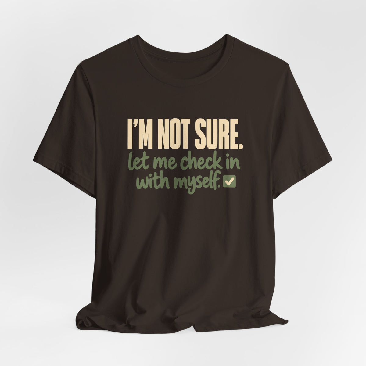"I'm Not Sure Let Me Check In With Myself" Graphic Tee