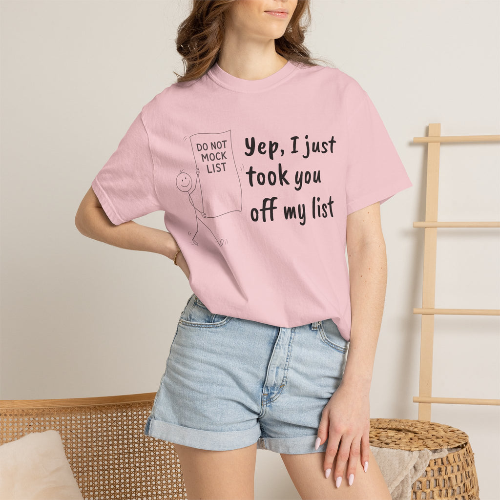 Yep, I Just Took You Off My List - Sarcastic Graphic Tee
