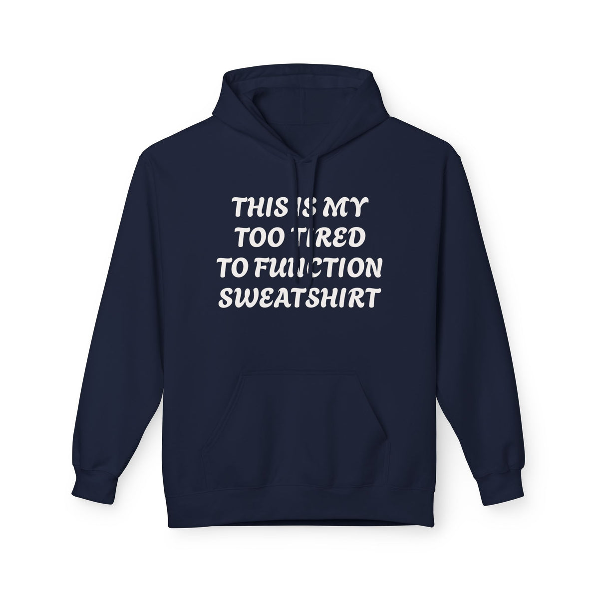 Too Tired to Function Hoodie Sweatshirt